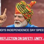 Prime Minister Narendra Modi Independence Day Speech: A Nation’s Reflection on Safety, Unity, and Future Aspirations